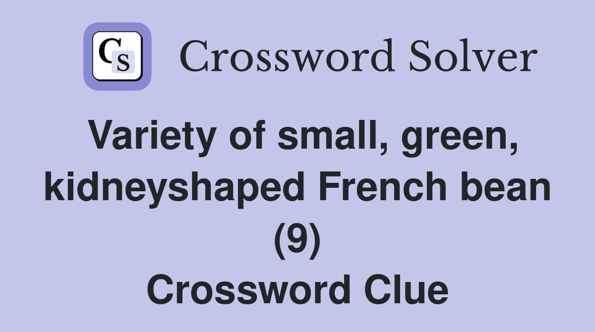 Variety of small green kidneyshaped French bean (9) Crossword Clue