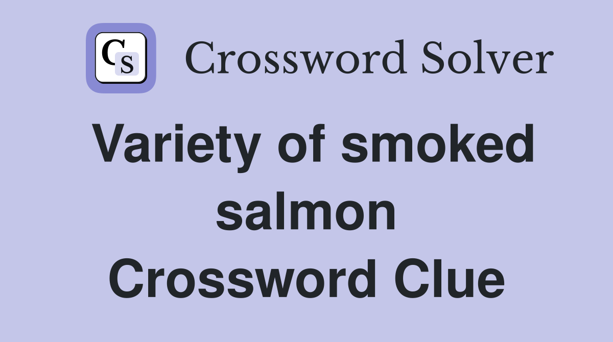 Variety of smoked salmon Crossword Clue