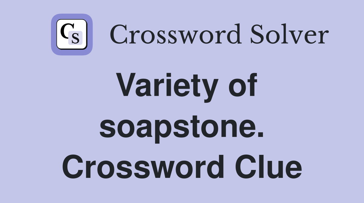 Variety of soapstone. Crossword Clue