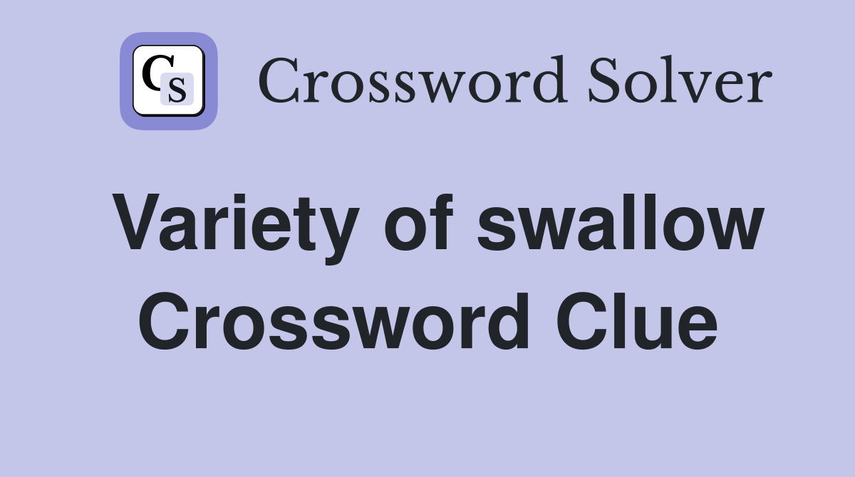 Variety of swallow Crossword Clue