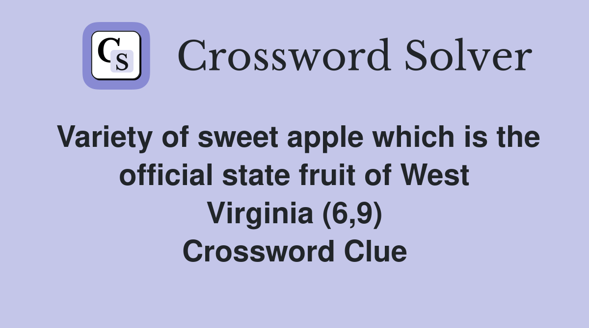Variety of sweet apple which is the official state fruit of West Virginia (6,9) Crossword Clue