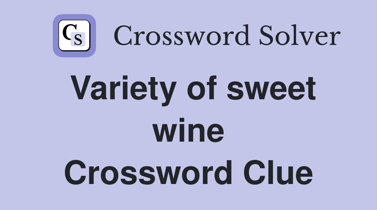 Variety of sweet wine Crossword Clue