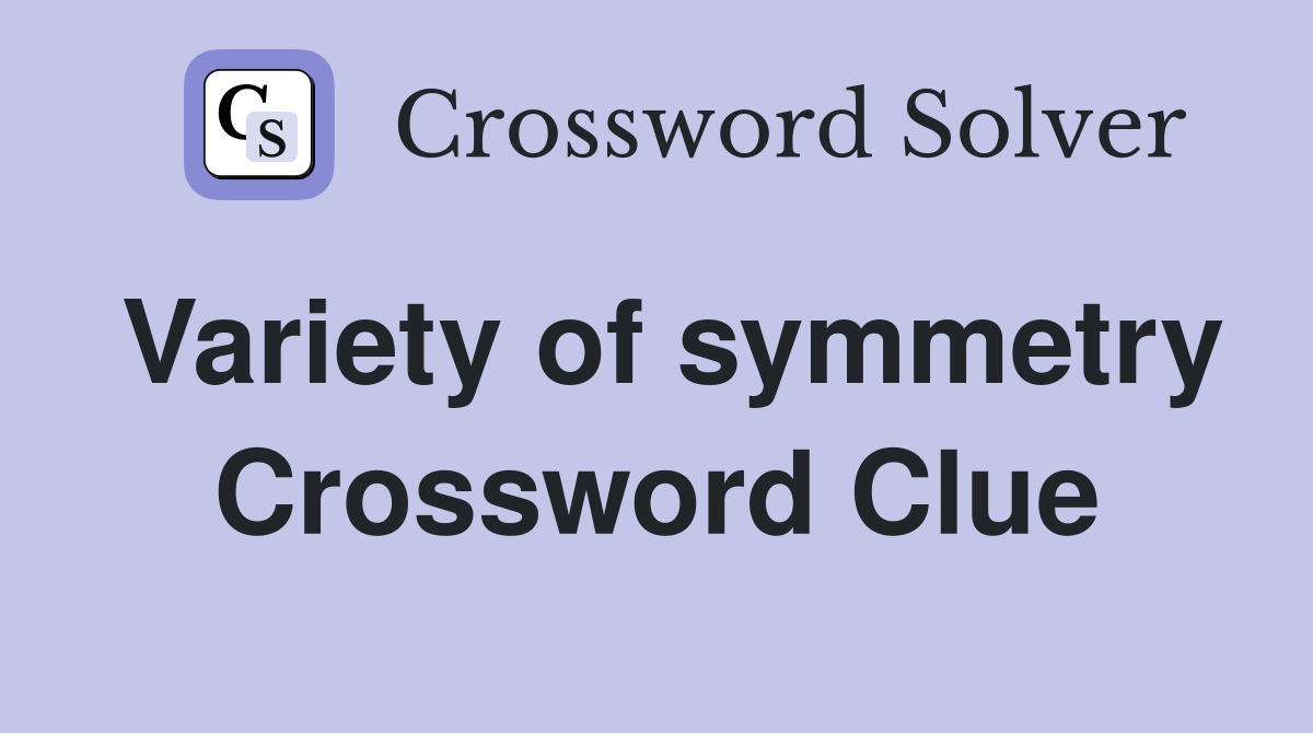 Variety of symmetry Crossword Clue