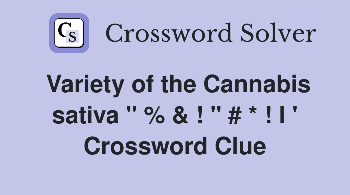Variety of the Cannabis sativa " % & ! " # * ! l ' Crossword Clue
