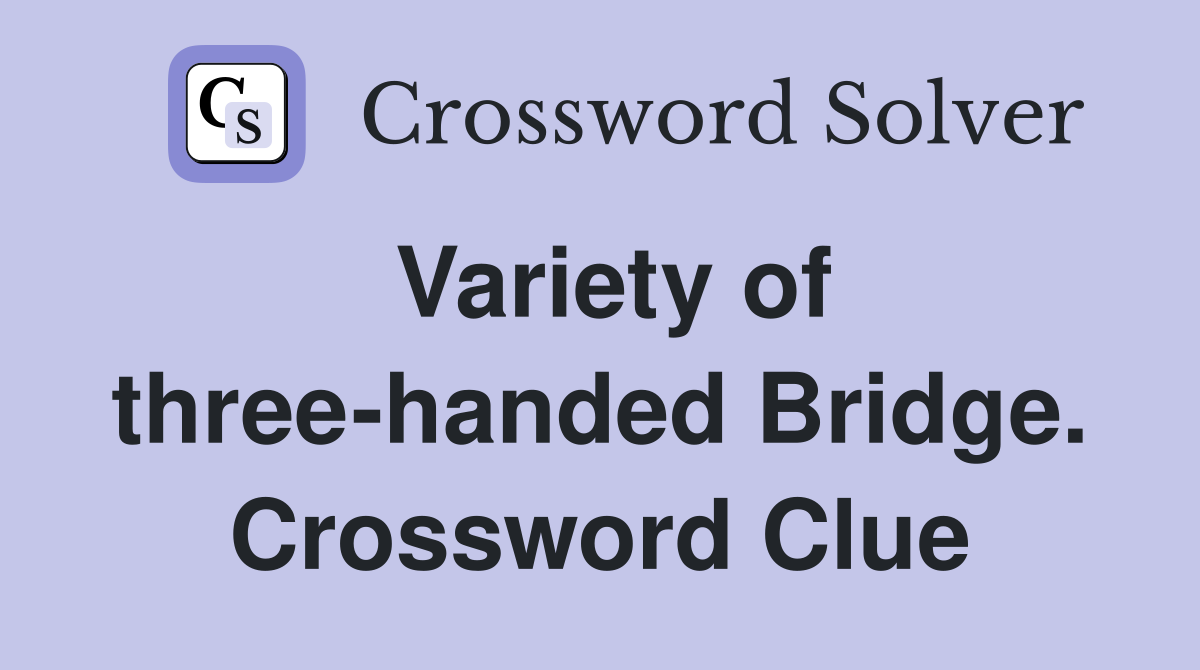 Variety of three-handed Bridge. Crossword Clue