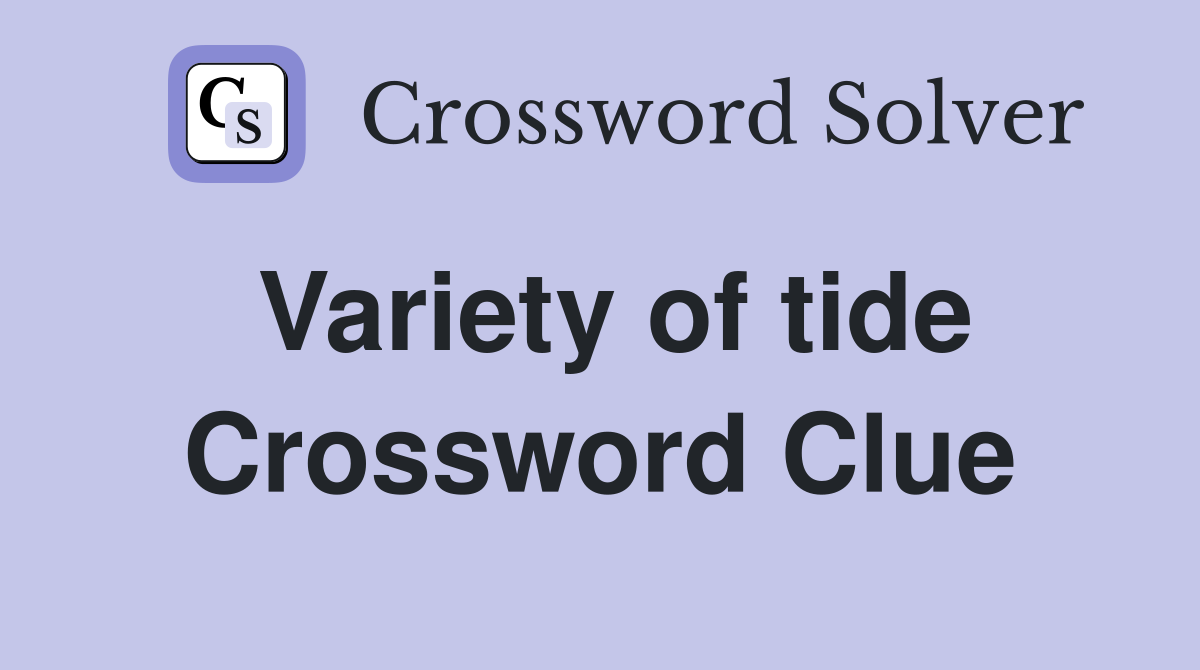 Variety of tide Crossword Clue