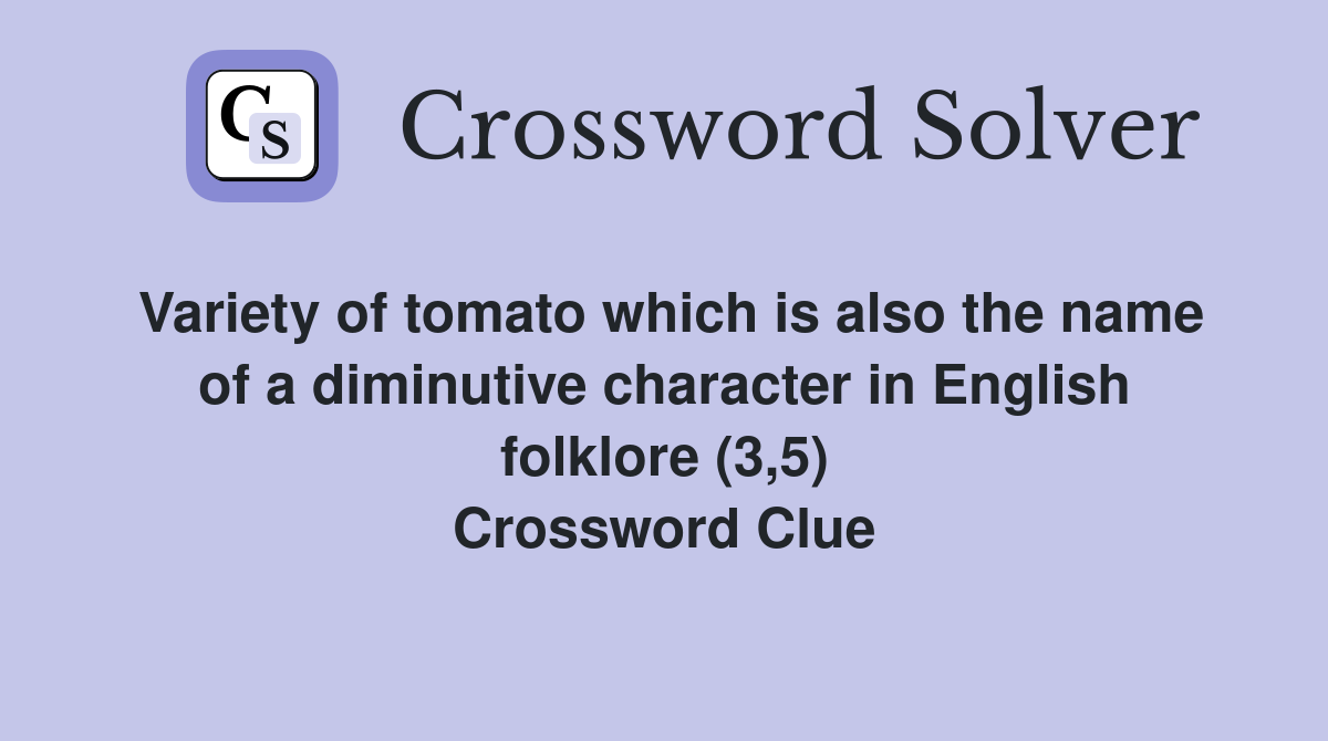 Variety of tomato which is also the name of a diminutive character in English folklore (3,5) Crossword Clue