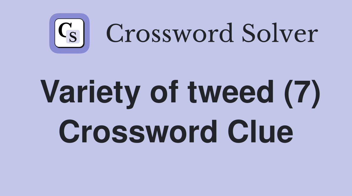 Variety of tweed (7) Crossword Clue