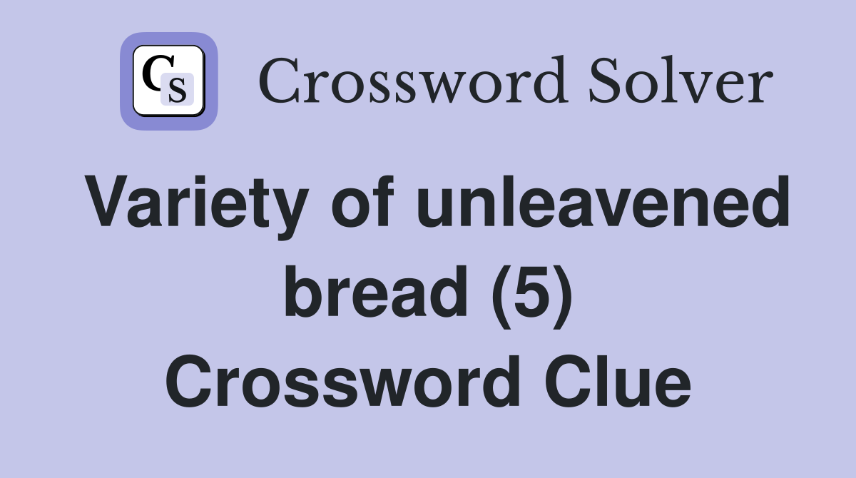Variety of unleavened bread (5) Crossword Clue