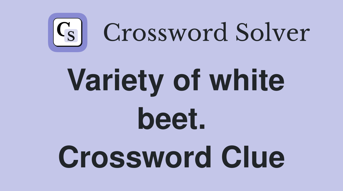 Variety of white beet. Crossword Clue