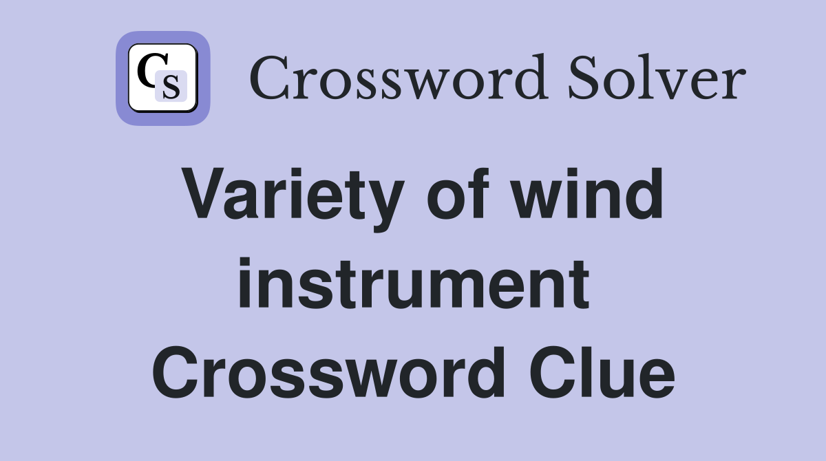 Variety of wind instrument Crossword Clue