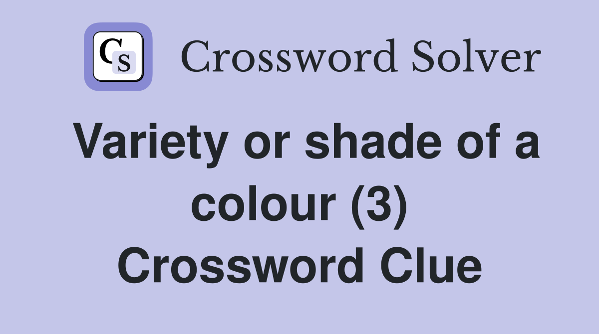Variety or shade of a colour (3) Crossword Clue
