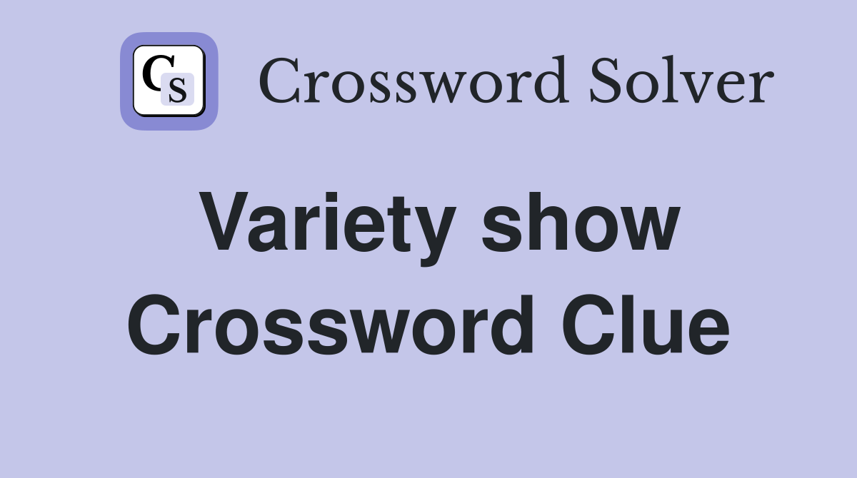 Variety show Crossword Clue Answers Crossword Solver