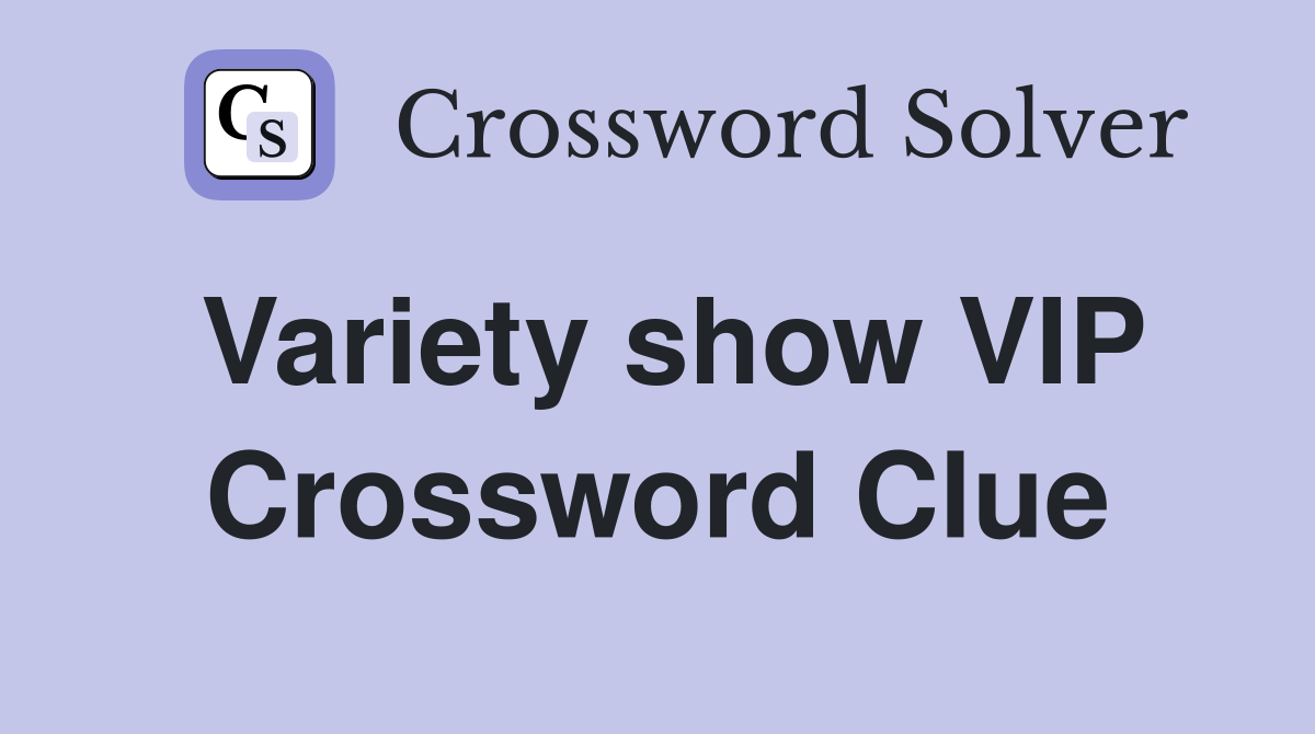Variety show VIP Crossword Clue