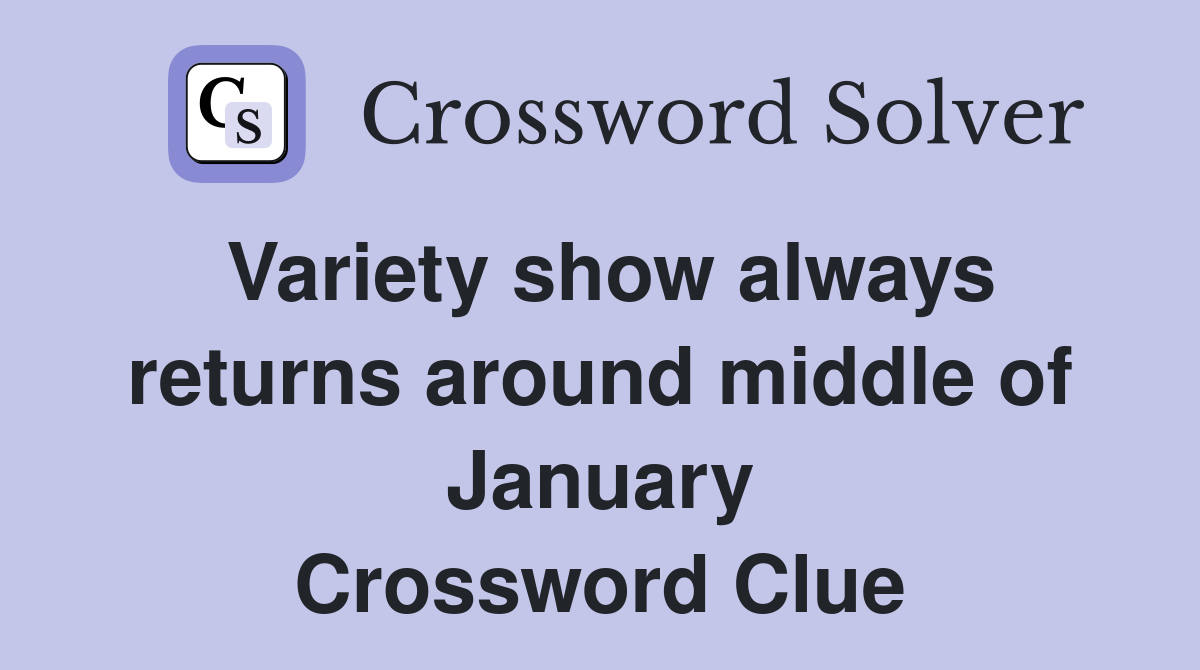 Variety show always returns around middle of January Crossword Clue