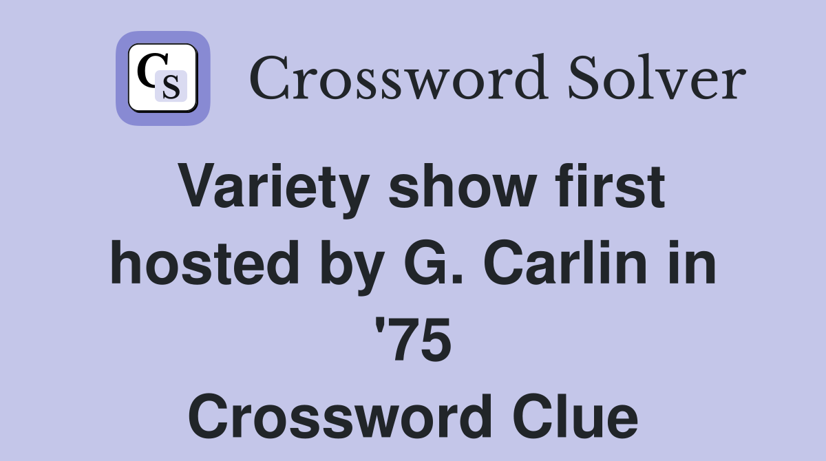 Variety show first hosted by G. Carlin in '75 Crossword Clue