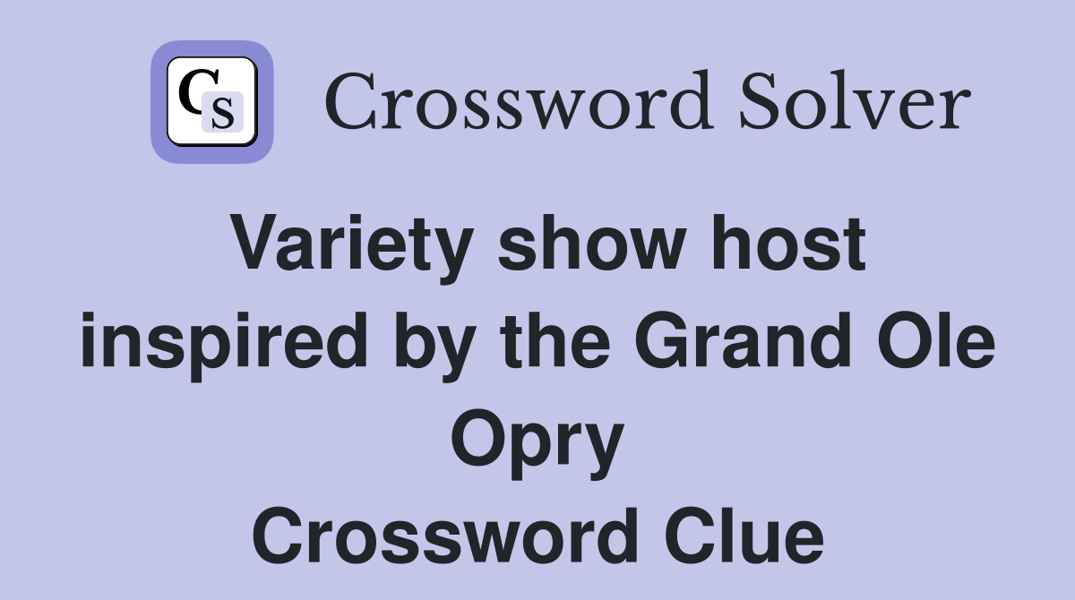 Variety show host inspired by the Grand Ole Opry Crossword Clue