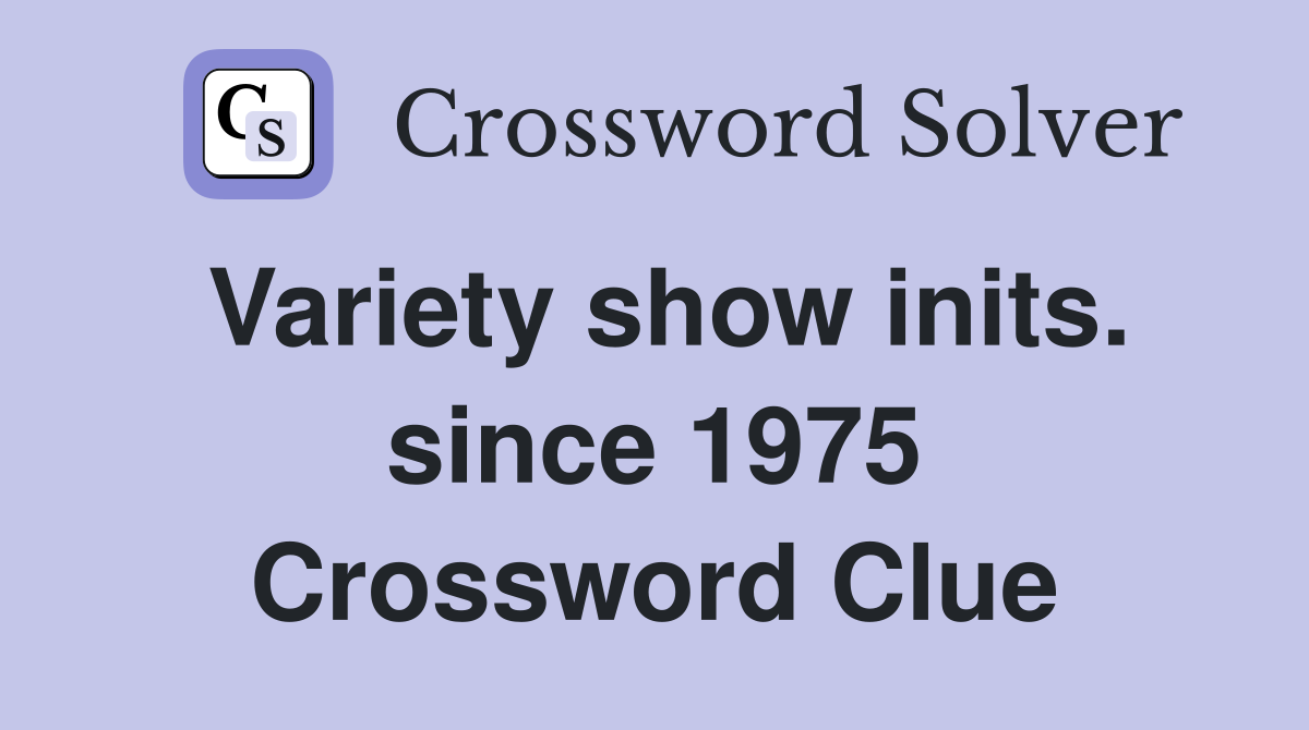 Variety show inits. since 1975 Crossword Clue
