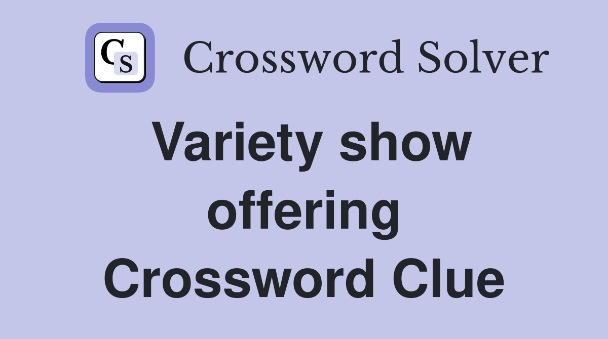 Variety show offering Crossword Clue