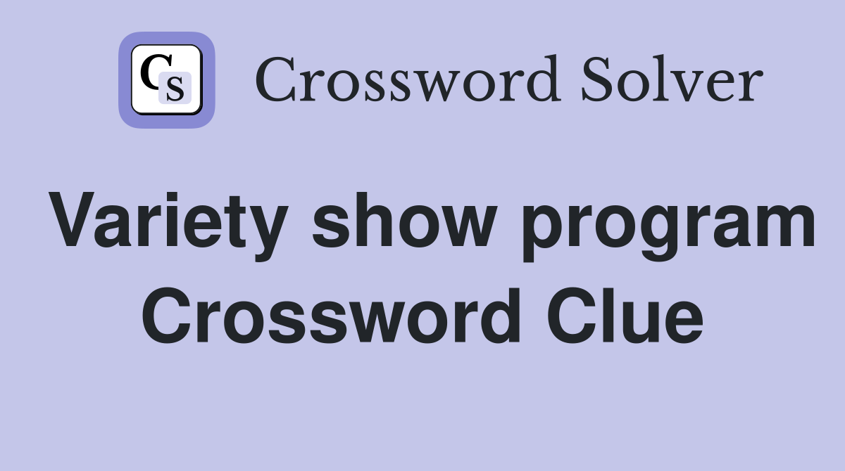 Variety show program Crossword Clue