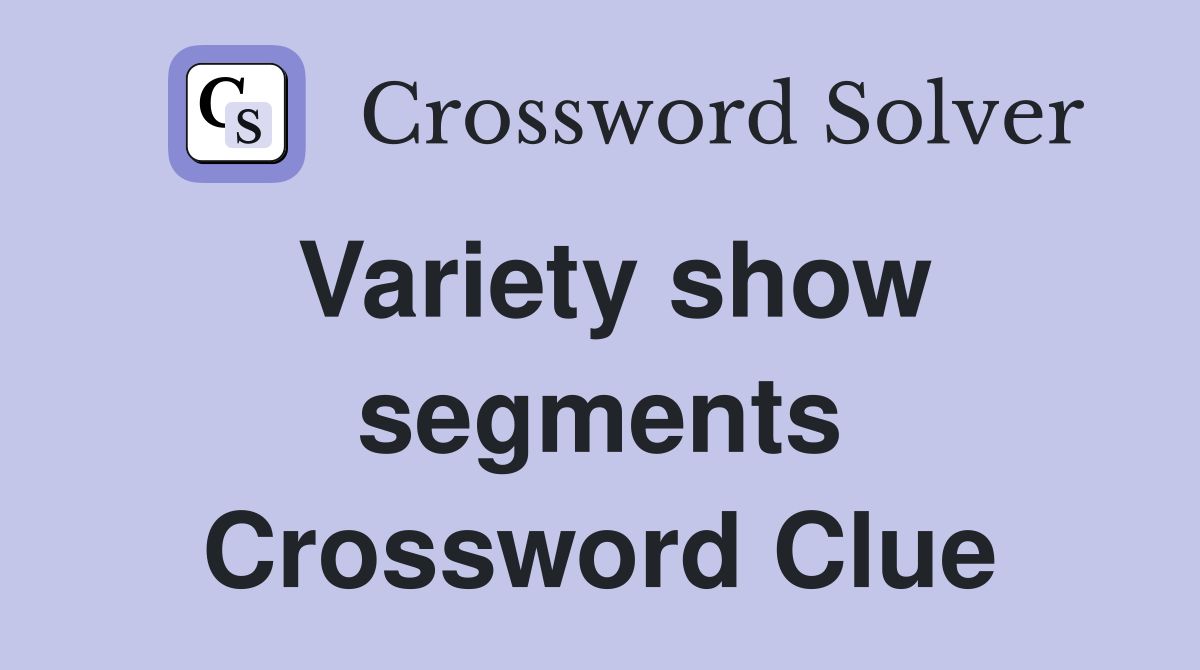 Variety show segments Crossword Clue