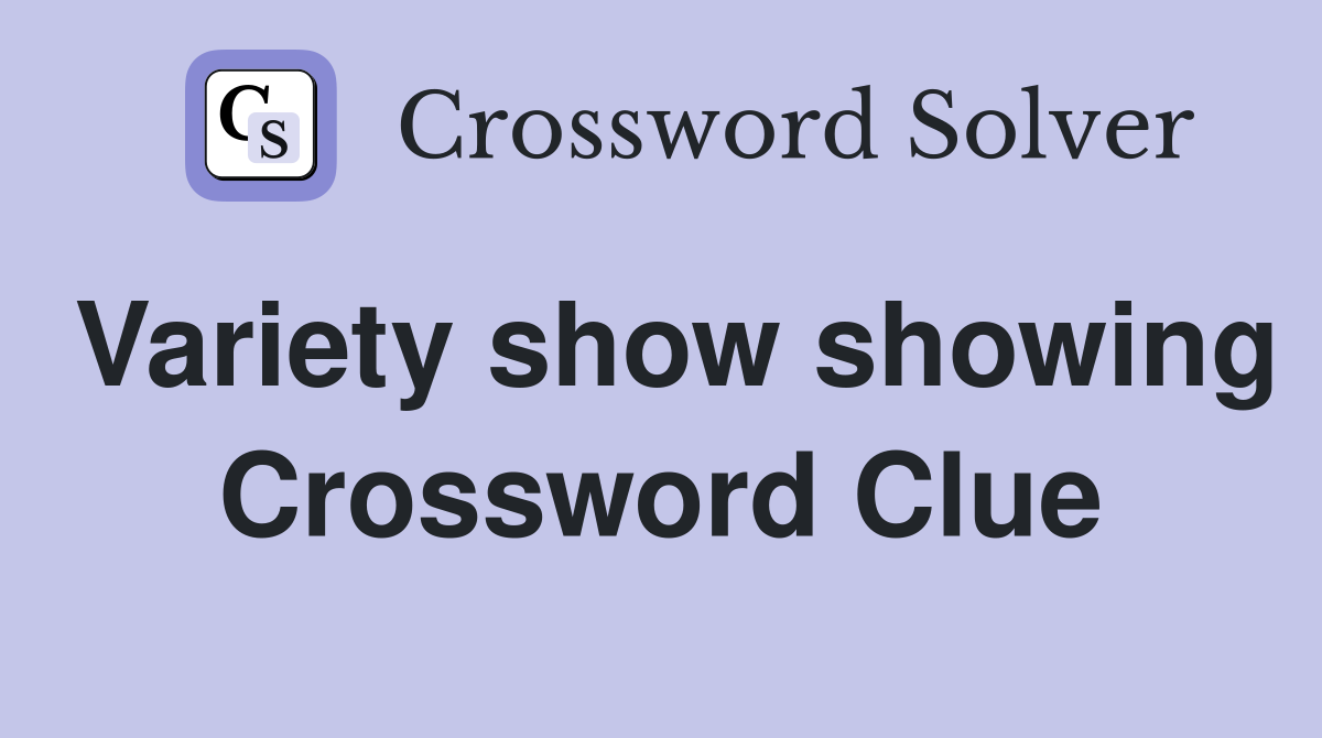 Variety show showing Crossword Clue