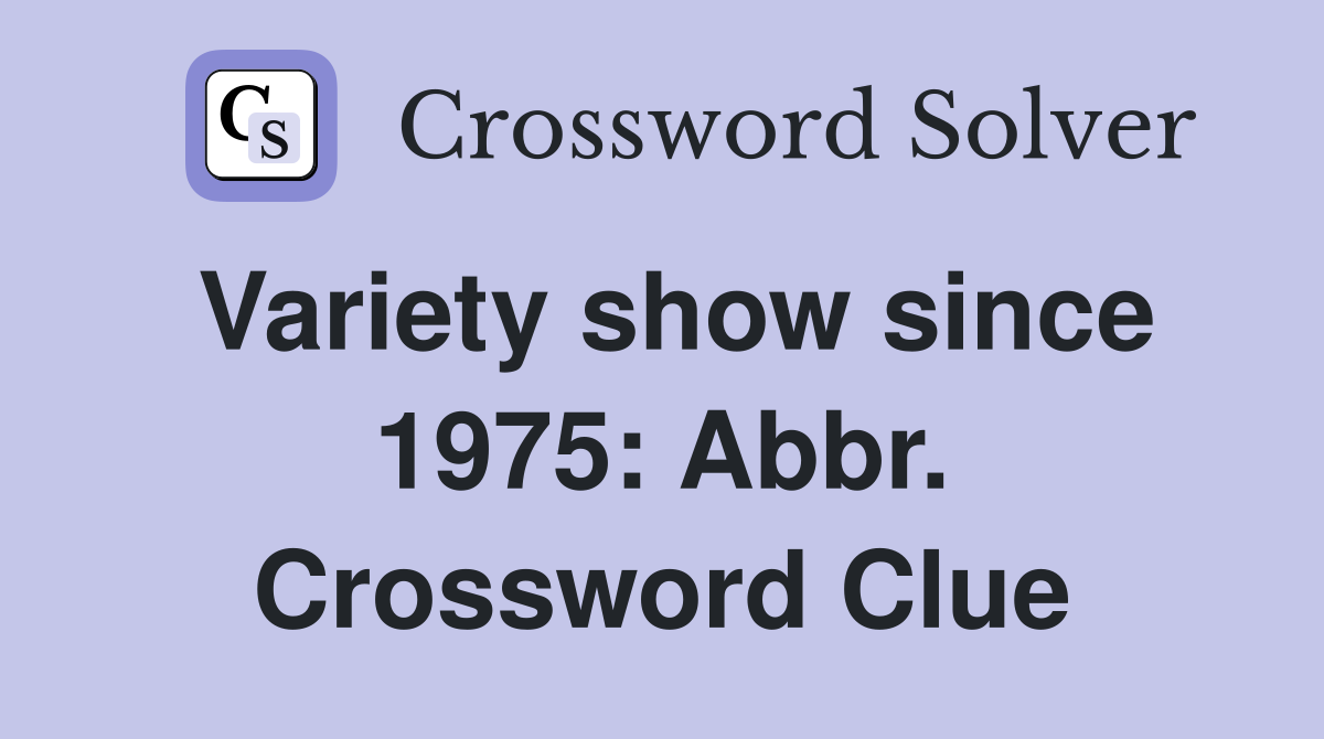Variety show since 1975: Abbr. Crossword Clue