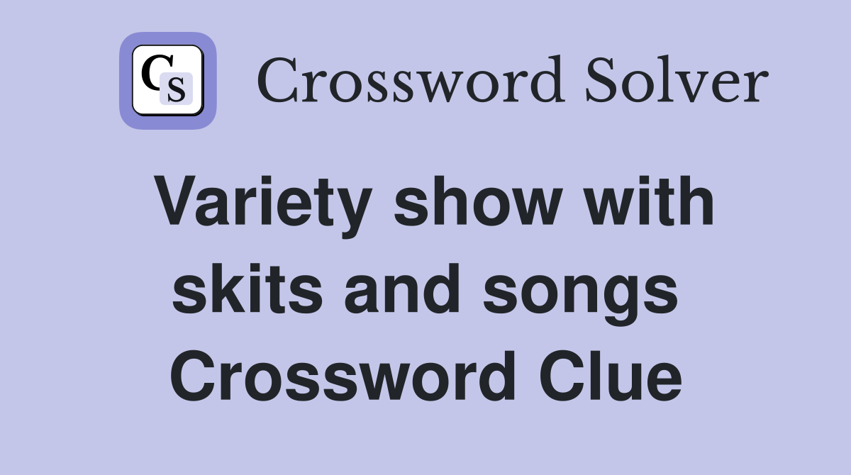 Variety show with skits and songs Crossword Clue