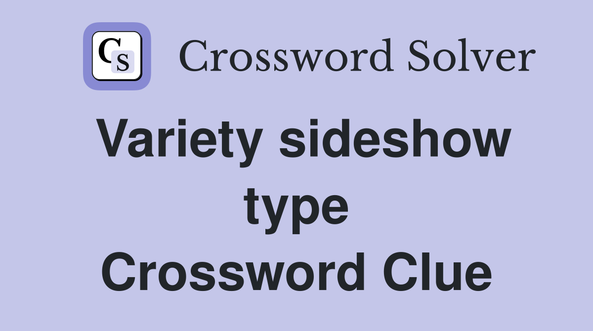 Variety sideshow type Crossword Clue