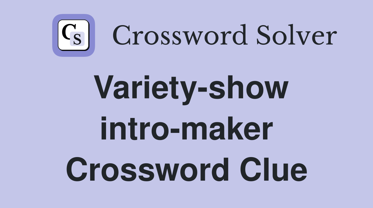 Variety-show intro-maker Crossword Clue