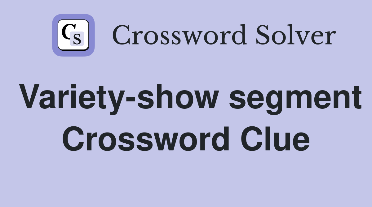 Variety-show segment Crossword Clue