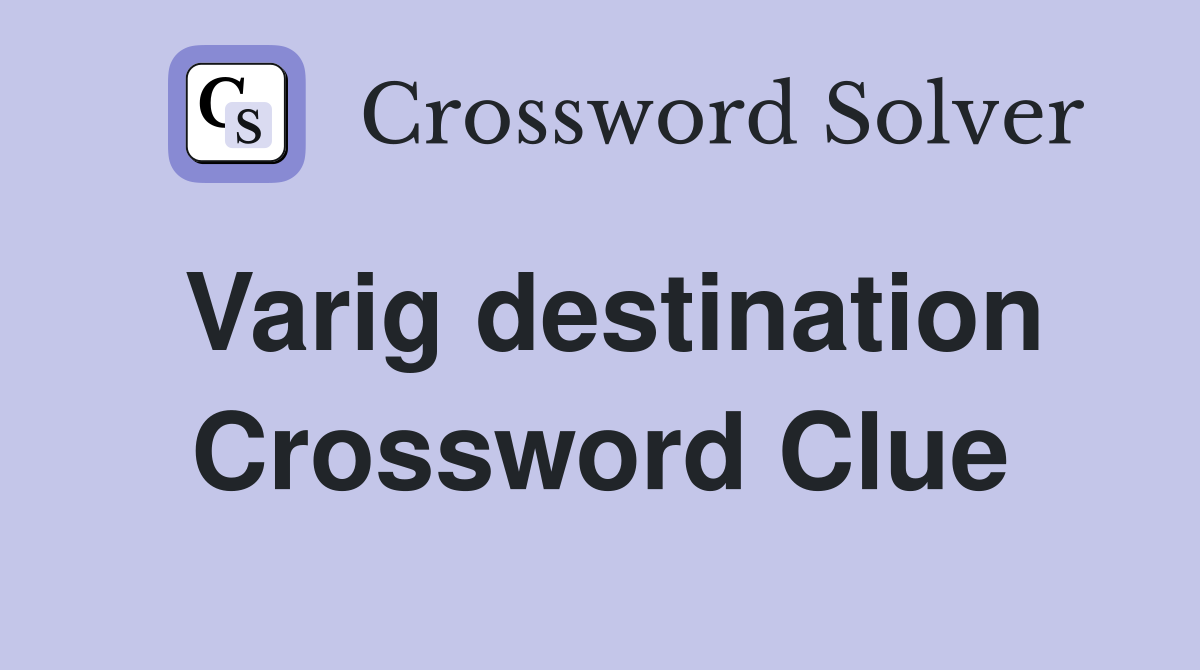 Varig destination Crossword Clue