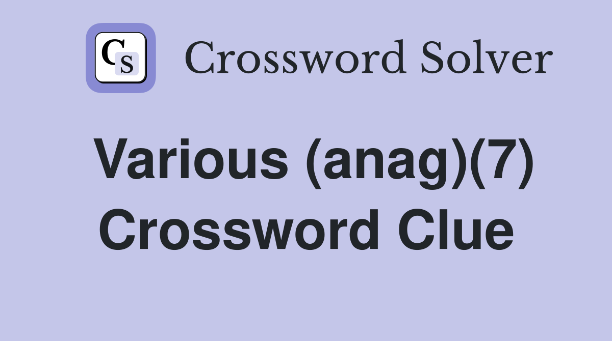 Various (anag)(7) Crossword Clue