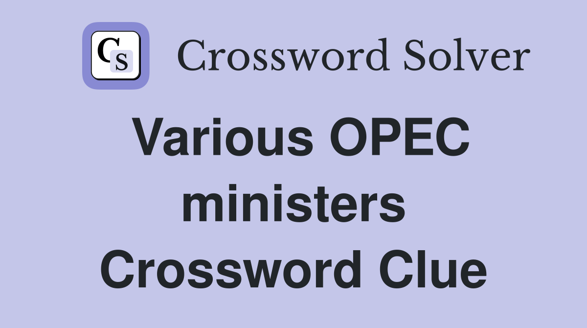 Various OPEC ministers Crossword Clue