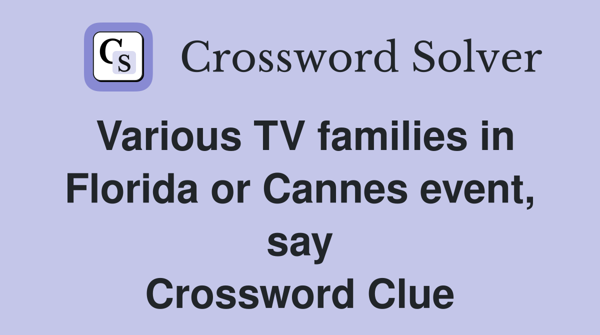 Various TV families in Florida or Cannes event, say Crossword Clue
