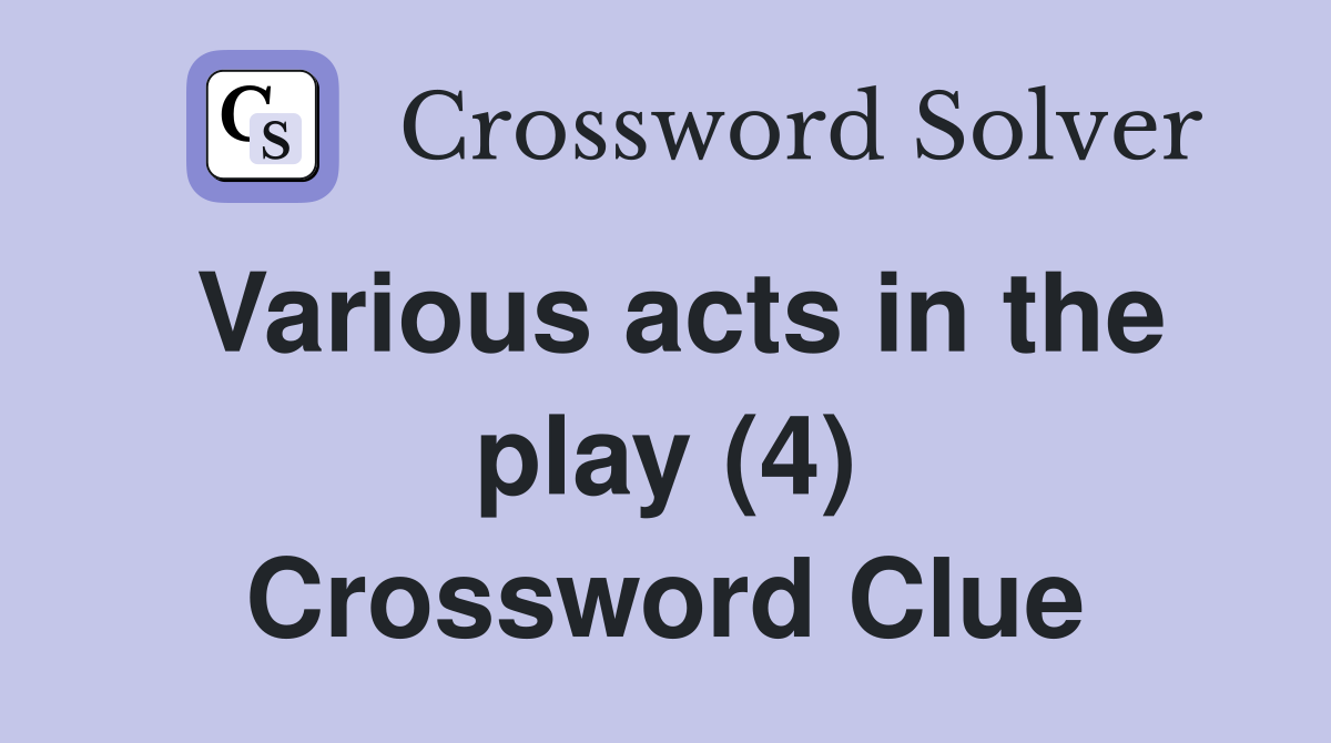 Various acts in the play (4) Crossword Clue