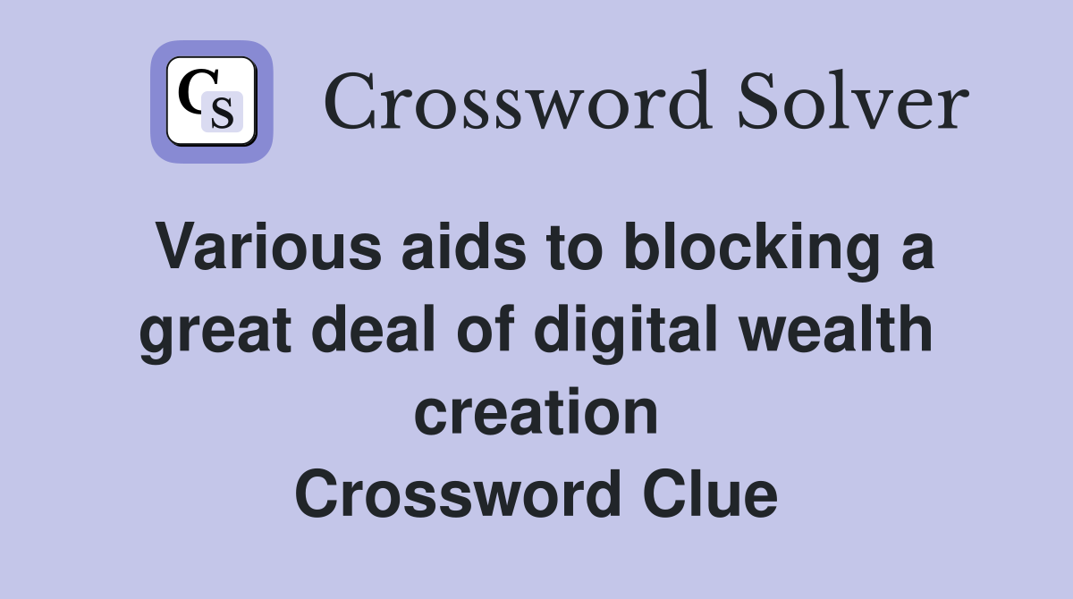 Various aids to blocking a great deal of digital wealth creation Crossword Clue
