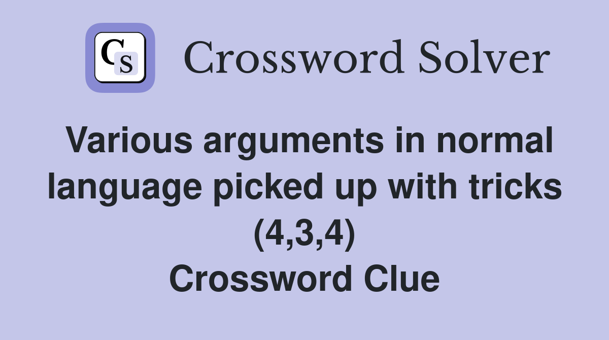 Various arguments in normal language picked up with tricks (4,3,4) Crossword Clue