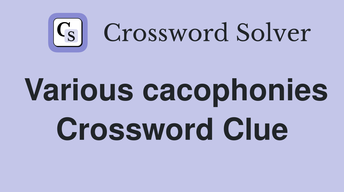 Various cacophonies Crossword Clue