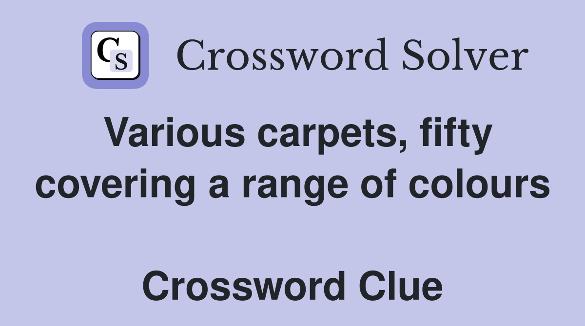 Various carpets, fifty covering a range of colours  Crossword Clue