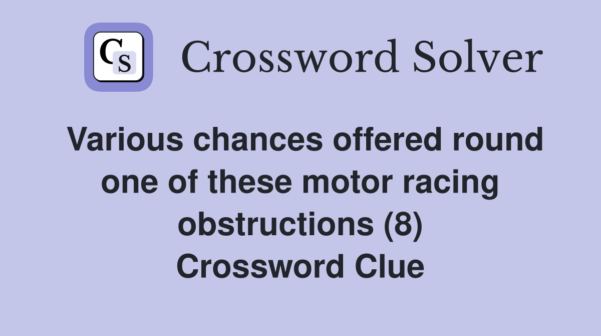 Various chances offered round one of these motor racing obstructions (8) Crossword Clue