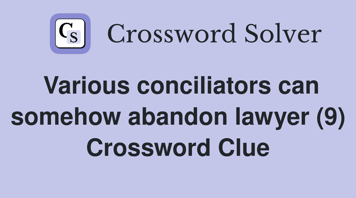 Various conciliators can somehow abandon lawyer (9) Crossword Clue