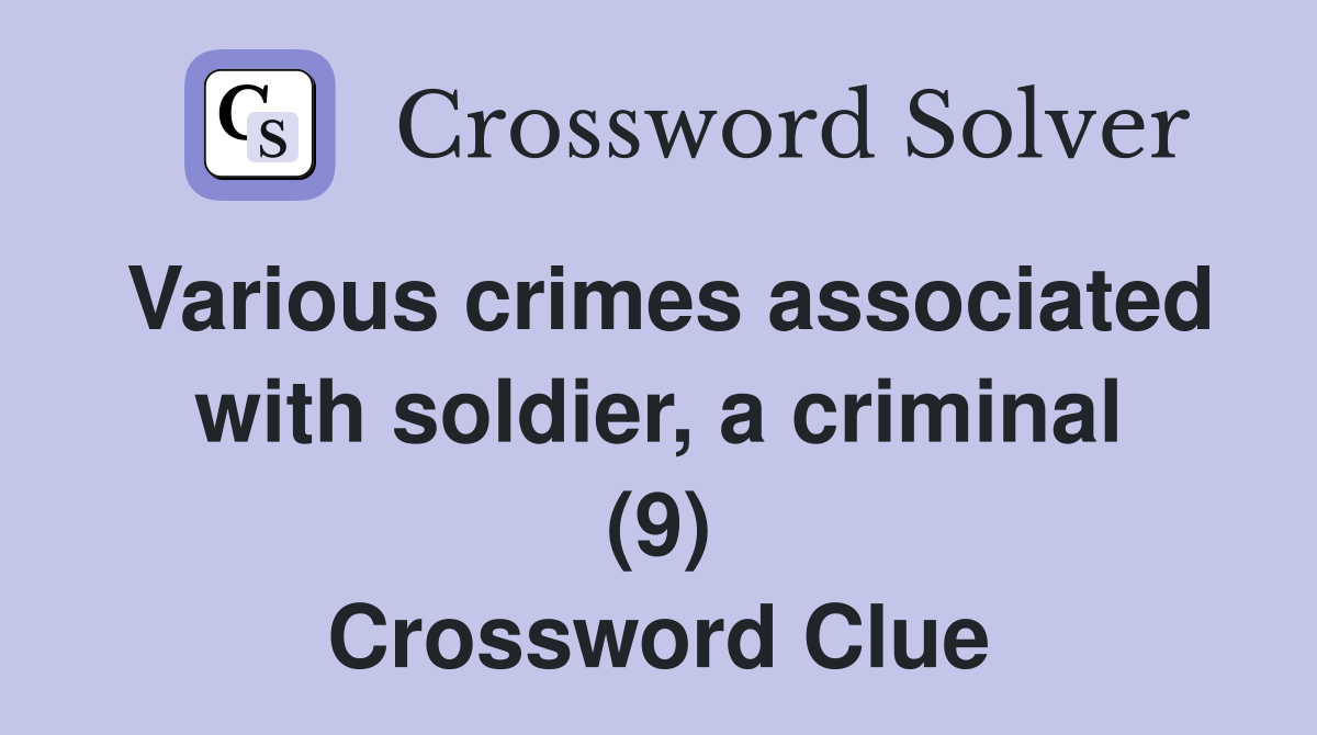 Various crimes associated with soldier, a criminal (9) Crossword Clue