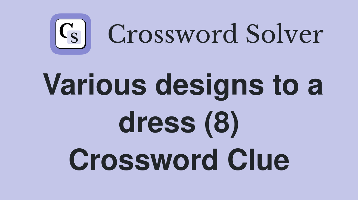 Various designs to a dress (8) Crossword Clue