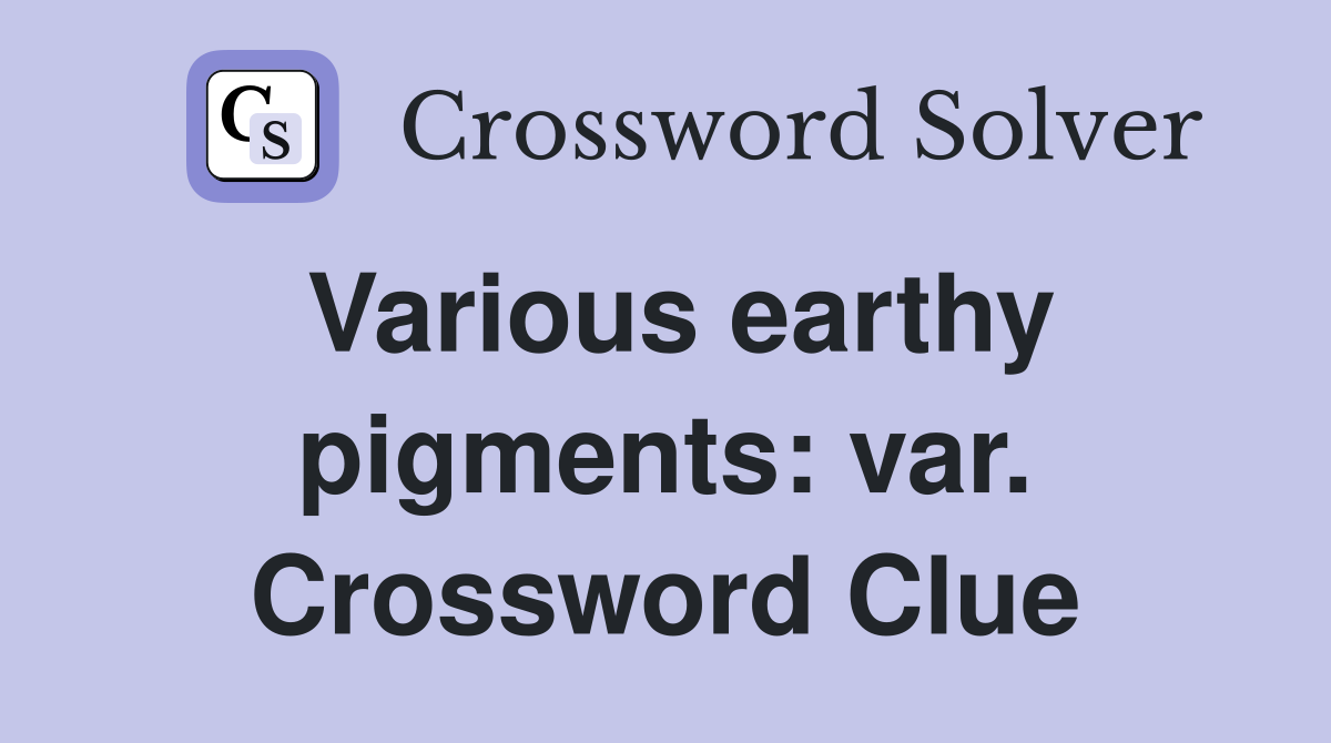 Various earthy pigments: var. Crossword Clue