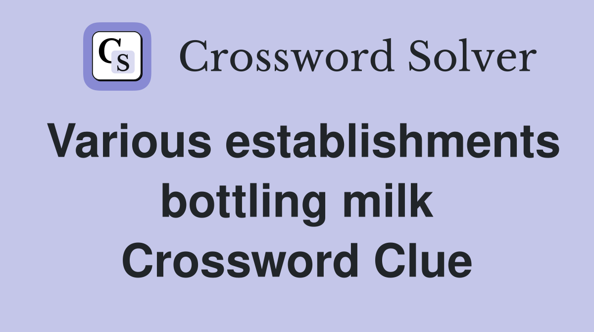 Various establishments bottling milk Crossword Clue