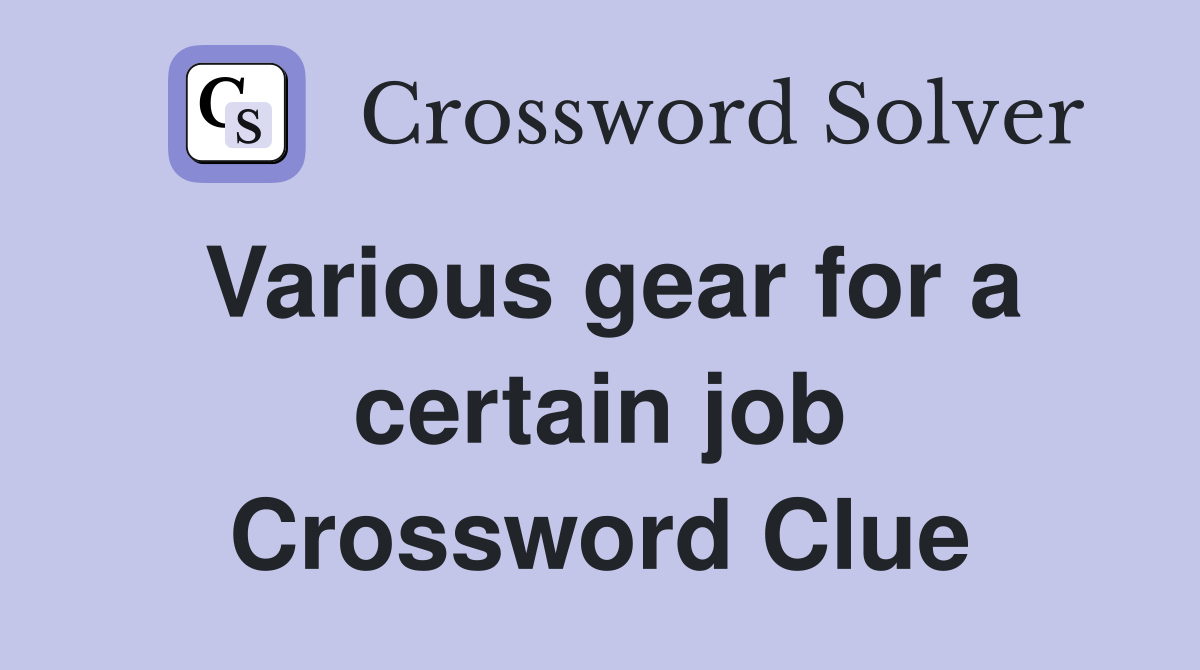 Various gear for a certain job Crossword Clue