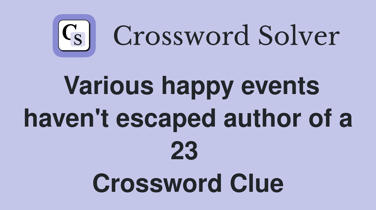 Various happy events haven't escaped author of a 23  Crossword Clue
