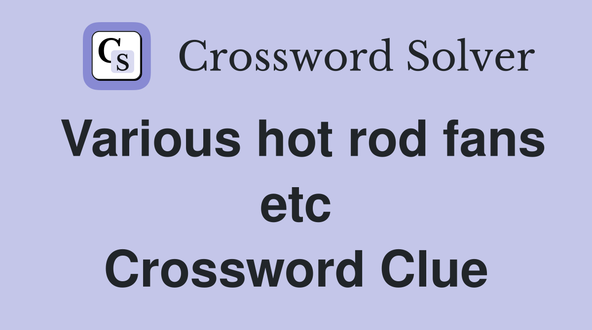 Various hot rod fans etc Crossword Clue