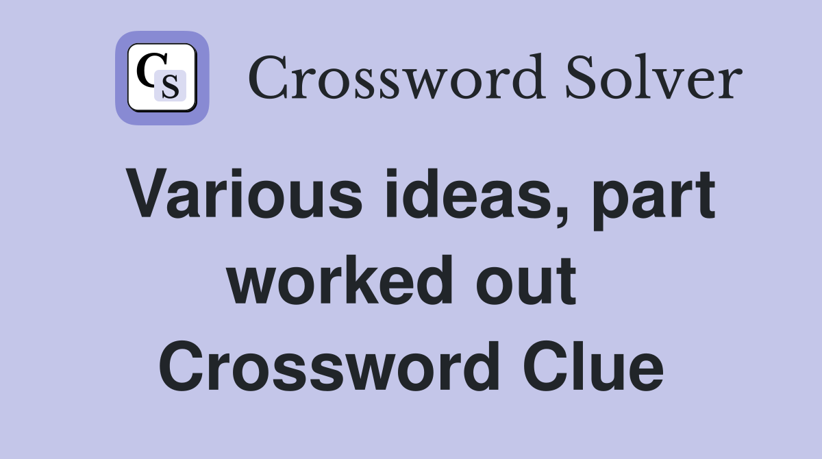 Various ideas, part worked out  Crossword Clue